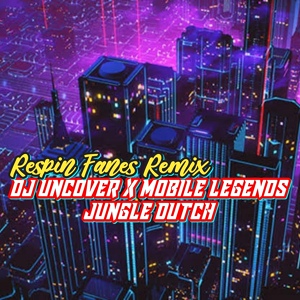 Обложка для Respin Fanes Remix - DJ UNCOVER X MOBILE LEGENDS - JUNGLE DUTCH