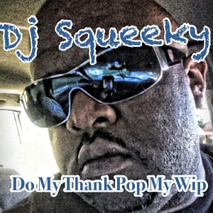 Обложка для DJ Squeeky - Do My Thang Pop My Wip