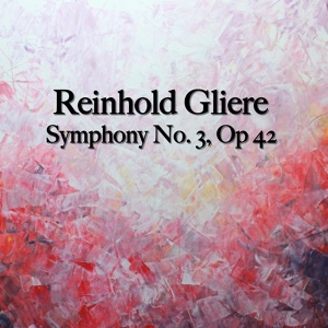 Обложка для The St Petra Russian Symphony Orchestra - Glière Reinhold Morisewitch - Symphony No. 3, Op 42, 1