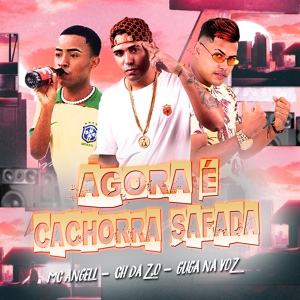 Обложка для MC Ch da Z.O, Guga na Voz, Mc Angell - Agora É Cachorra Safada