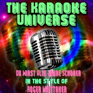 Обложка для The Karaoke Universe - Du Wirst Alle Jahre Schoner (Karaoke Version) [In the Style of Roger Whittaker]