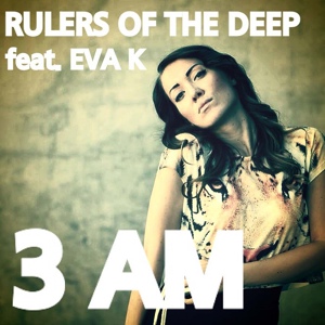 Обложка для Rulers Of The Deep feat. Eva K feat. Eva K - 3 Am