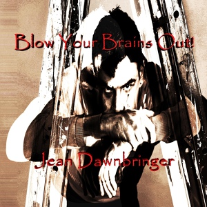 Обложка для Jean Dawnbringer - Blow Your Brains Out!