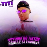 Обложка для DJ TITÍ OFICIAL - Novinha do Tik Tok / Brota e Se Envolve (feat. MC VN do B13) (Remix)
