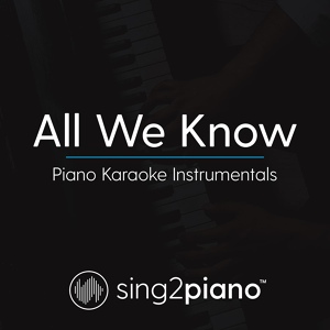 Обложка для Sing2Piano - All We Know (Higher Key) [Originally Performed By The Chainsmokers & Phoebe Ryan]