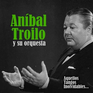 Обложка для Aníbal Troilo y Su Orquesta feat. Edmundo Rivero - La Viajera Perdida