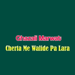 Обложка для Ghazali Marwat - Cherta Me Walide Pa Lara