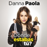 Обложка для Danna Paola - ¿Dónde Estabas Tú?