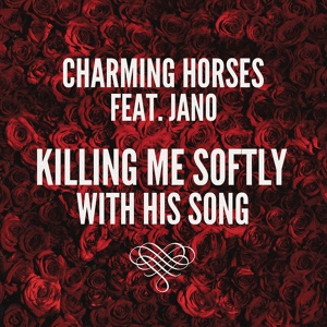 Обложка для Charming Horses feat. Jano feat. Jano - Killing Me Softly