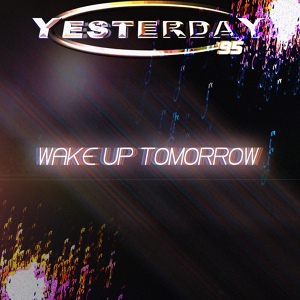 Обложка для Yesterday 95 - Wake up Tomorrow (M4rkdrive Instrumental Remix)