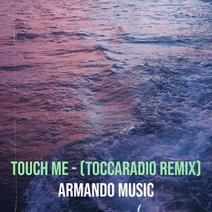 Обложка для Armando Music - Touch Me (Toccaradio Remix)