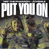 Обложка для Nef The Pharaoh - Put You On (Feat. Juvenile)