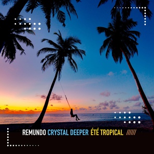 Обложка для Remundo, Crystal Deeper - Eté Tropical