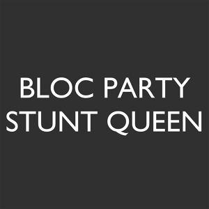 Обложка для Bloc Party - Stunt Queen