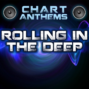 Обложка для Chart Anthems - Rolling in the Deep (Intro) [Originally Performed By Adele]