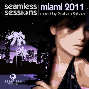 Обложка для Graham Sahara - Seamless Sessions Miami 11 Mixed By Graham Sahara