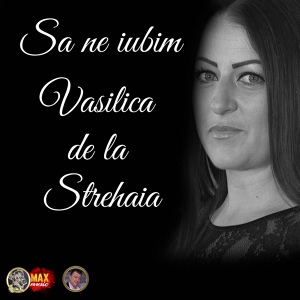 Обложка для Vasilica de la Strehaia - Tot Ce A Fost Ma-I Bine