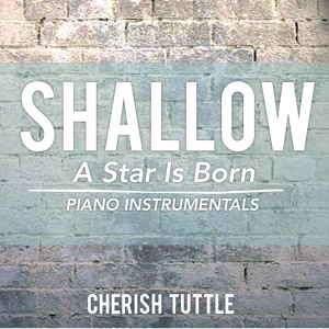 Обложка для Cherish Tuttle - Shallow (From "A Star Is Born") [Piano Instrumental]