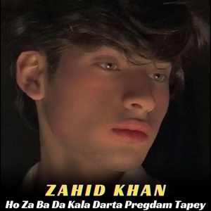 Обложка для Zahid Khan - Ho Za Ba Da Kala Darta Pregdam Tapey