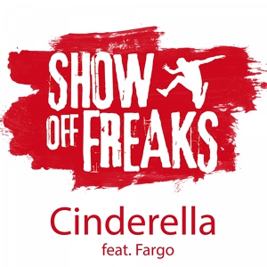 Обложка для Show off Freaks feat. Fargo feat. Fargo - Cinderella