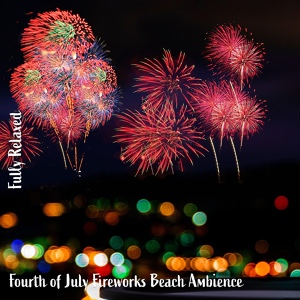 Обложка для Steve Brassel - Fourth of July Fireworks Beach Ambience, Pt. 7