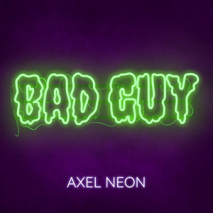 Обложка для Axel Neon - Bad Guy