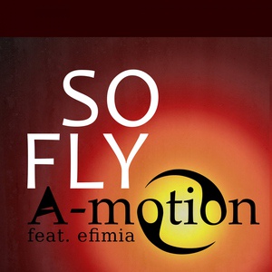 Обложка для A-motion feat. Efimia feat. Efimia - So Fly