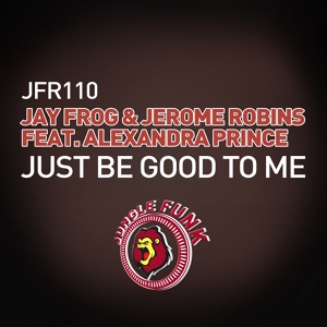 Обложка для Jay Frog, Jerome Robins feat. Alexandra Prince - Just Be Good To Me