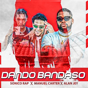 Обложка для Alan Jey, Manuel Carter, sonico rap - Dando Bandaso