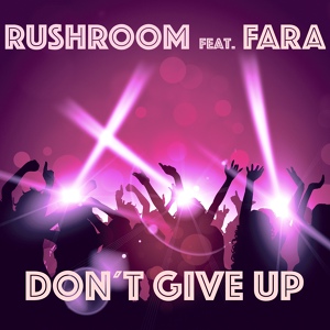 Обложка для Rushroom feat. Fara - Don't Give Up