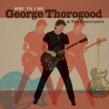 Обложка для George Thorogood & The Destroyers - You Don't Love Me, You Don't Care