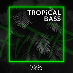 Обложка для FVTVR - Tropical Bass