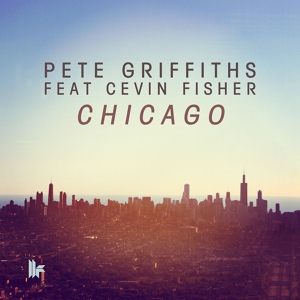 Обложка для Pete Griffiths feat. Cevin Fisher - Chicago