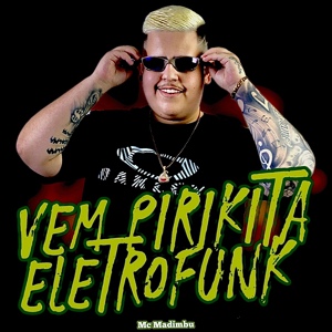 Обложка для Mc Madimbu - Vem Pirikita Eletrofunk