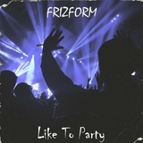 Обложка для Frizform - Like to Party