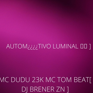 Обложка для DJ BRENNER ZN, Mc Tom Beat, MC DUDU 23K - AUTOM¿¿¿¿TIVO LUMINAL