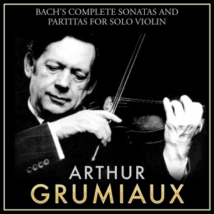 Обложка для Arthur Grumiaux - Sonata for Violin Solo No. 3 in C Major, BWV 1005: 1. Adagio