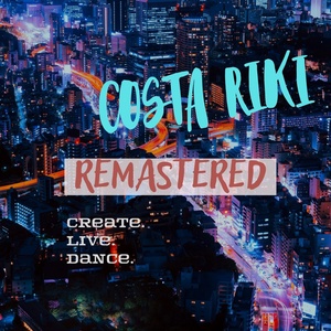 Обложка для COSTA RIKI - Create. Live. Dance. Remastered.
