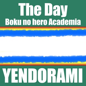 Обложка для Yendorami - The Day (Opening 1) [From "Boku no Hero Academia"]