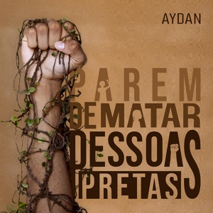 Обложка для Aydan - Parem de Matar Pessoas Pretas