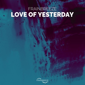Обложка для Frainbreeze - Love Of Yesterday