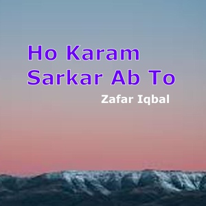 Обложка для Zafar Iqbal - Ho Karam Sarkar Ab To