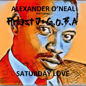 Обложка для Alexander O'Neal feat. Bianca Lindgren, Priest J & G.O.B.A - Saturday Love