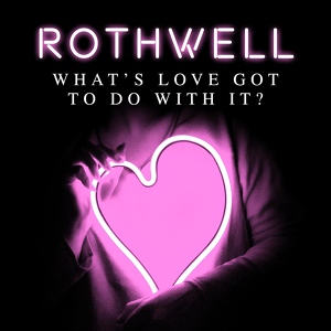 Обложка для Rothwell - What's Love Got to Do with it