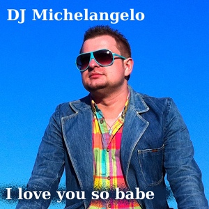 Обложка для DJ Michelangelo - I love you so,babe (Kiwi project)