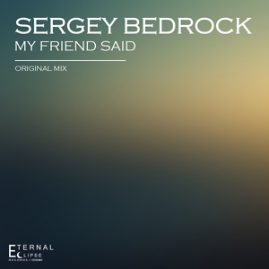 Обложка для Sergey Bedrock - My Friend Said