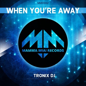 Обложка для Tronix DJ - When You're Away