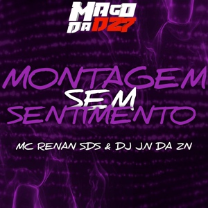 Обложка для DJ J.N DA ZN feat. MC RENAN SDS - Montagem Sem sentimento
