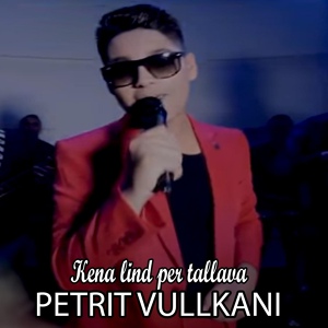Обложка для Petrit Vullkani feat. Mikel Osmani - Kena lind per tallava