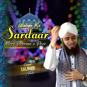 Обложка для Sayed Salman Attari - Waliyon Ke Sardaar Mere Peeran E Peer